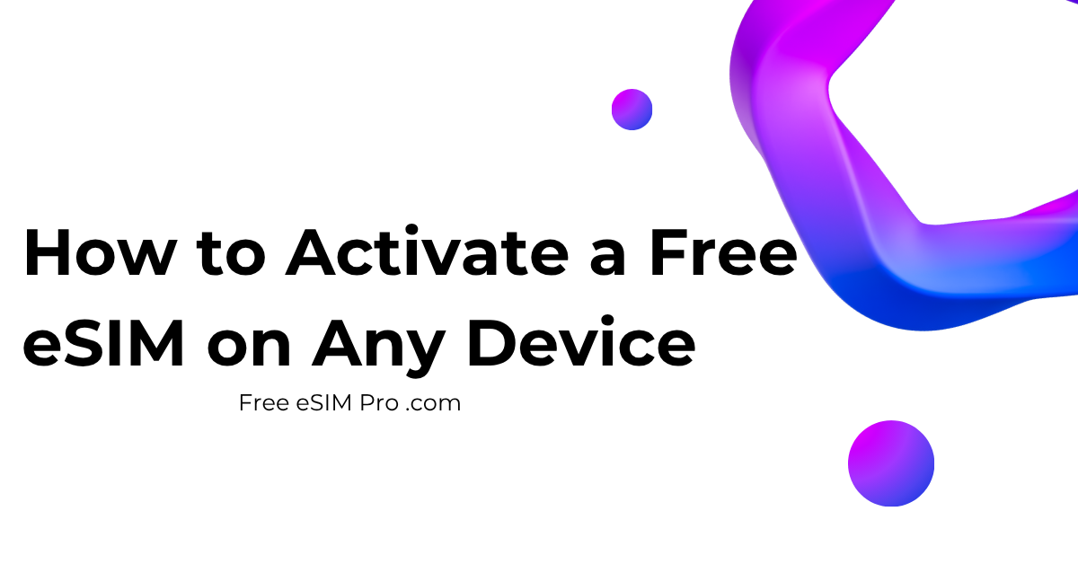 How to Activate a Free eSIM on Any Device